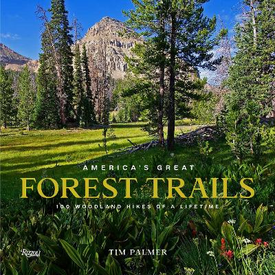 America's Great Forest Trails: 100 Woodland Hikes of a Lifetime by Tim Palmer