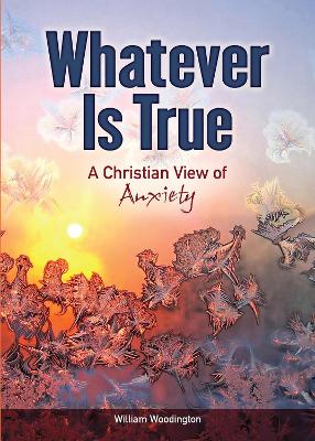 Whatever Is True: A Christian View of Anxiety book