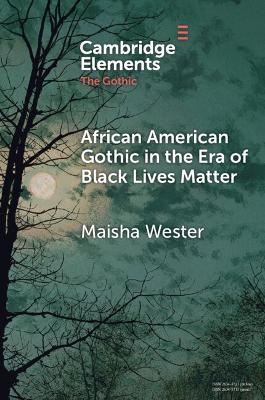 African American Gothic in the Era of Black Lives Matter by Maisha Wester