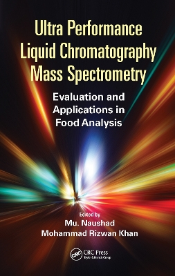 Ultra Performance Liquid Chromatography Mass Spectrometry: Evaluation and Applications in Food Analysis by Mu Naushad