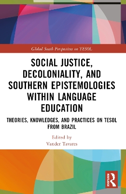 Social Justice, Decoloniality, and Southern Epistemologies within Language Education: Theories, Knowledges, and Practices on TESOL from Brazil book