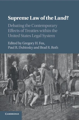 Supreme Law of the Land?: Debating the Contemporary Effects of Treaties within the United States Legal System book