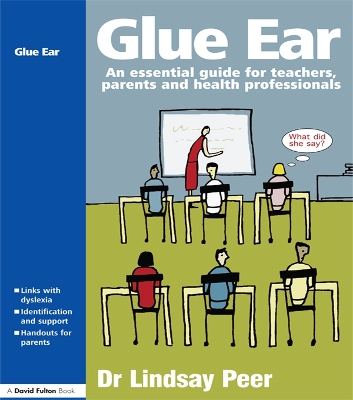 Glue Ear: An essential guide for teachers, parents and health professionals by Lindsay Peer