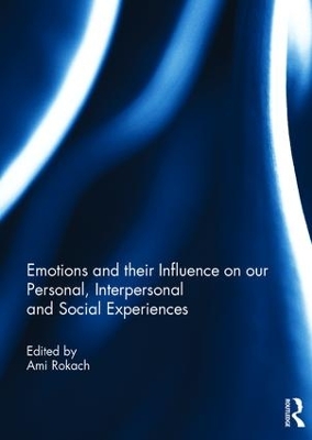 Emotions and their influence on our personal, interpersonal and social experiences by Ami Rokach