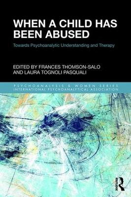 When a Child Has Been Abused: Towards Psychoanalytic Understanding and Therapy book