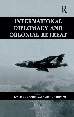 International Diplomacy and Colonial Retreat by Kent Fedorowich