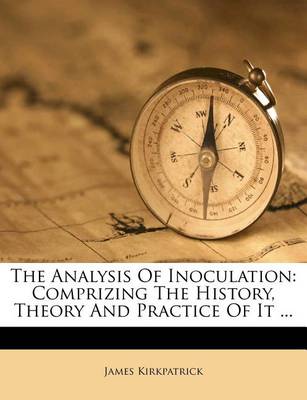 The Analysis of Inoculation: Comprizing the History, Theory and Practice of It ... book