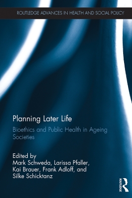 Planning Later Life: Bioethics and Public Health in Ageing Societies by Mark Schweda