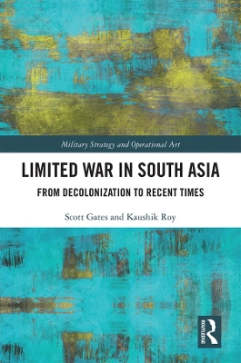 Limited War in South Asia: From Decolonization to Recent Times by Scott Gates