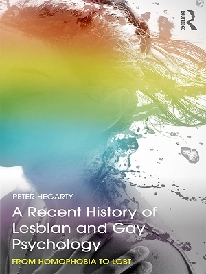 A A Recent History of Lesbian and Gay Psychology: From Homophobia to LGBT by Peter Hegarty