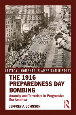 The 1916 Preparedness Day Bombing: Anarchy and Terrorism in Progressive Era America book
