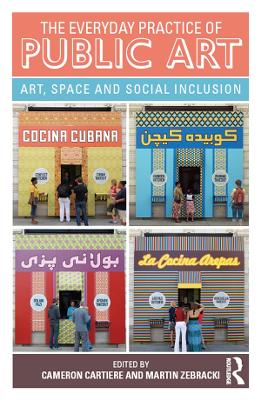 The The Everyday Practice of Public Art: Art, Space, and Social Inclusion by Cameron Cartiere