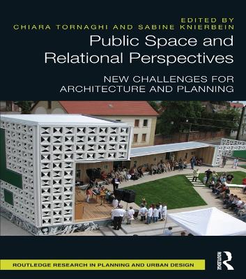 Public Space and Relational Perspectives: New Challenges for Architecture and Planning by Chiara Tornaghi