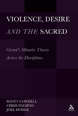 Violence, Desire, and the Sacred, Volume 1 by Canon Dr Scott Cowdell