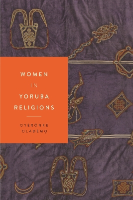 Women in Yoruba Religions by Oyèrónké Oládémọ