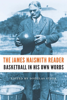 The James Naismith Reader: Basketball in His Own Words by James Naismith