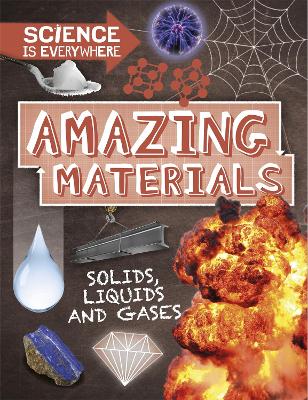 Science is Everywhere: Amazing Materials: Solids, liquids and gases book