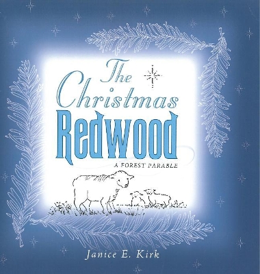 The The Christmas Redwood: A Forest Parable by Janice E Kirk