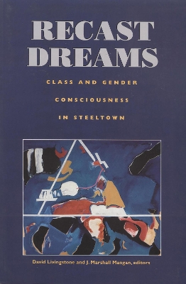 Recast Dreams: Class and Gender Consciousness in Steeltown book