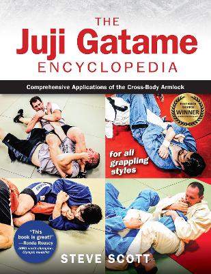 The Juji Gatame Encyclopedia: Comprehensive Applications of the Cross-Body Armlock for all Grappling Styles by Steve Scott