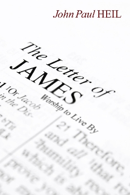 The Letter of James: Worship to Live By by John Paul Heil