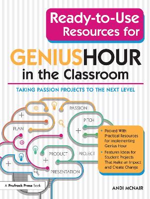 Ready-to-Use Resources for Genius Hour in the Classroom: Taking Passion Projects to the Next Level by Andi McNair