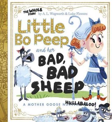 Little Bo Peep and Her Bad, Bad Sheep: A Mother Goose Hullabaloo book