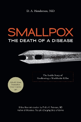 Smallpox: The Death of a Disease: The Inside Story of Eradicating a Worldwide Killer book