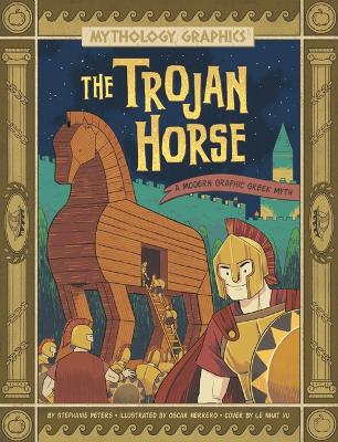 The Trojan Horse: A Modern Graphic Greek Myth by Stephanie True Peters