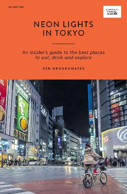 Neon Lights in Tokyo: An Insider's Guide to the Best Places to Eat, Drink and Explore book