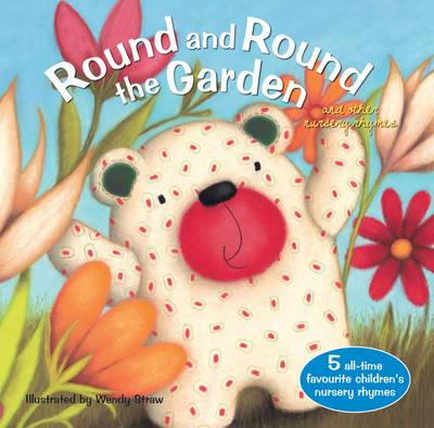 Round and Round the Garden and Other Rhymes by Wendy Straw