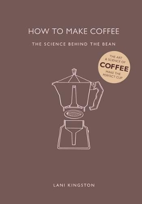 How to Make Coffee: The Science Behind the Bean book