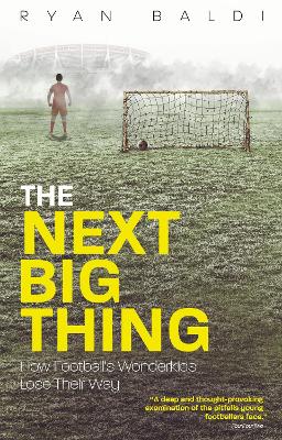 The Next Big Thing: How Football's Wonderkids Lose Their Way book