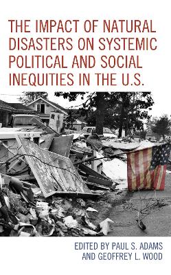 The Impact of Natural Disasters on Systemic Political and Social Inequities in the U.S. by Paul S. Adams