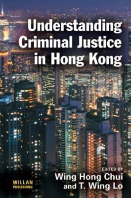 Understanding Criminal Justice in Hong Kong by Eric Wing Hong Chui