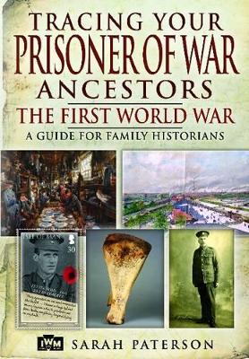 Tracing Your Prisoner of War Ancestors: The First World War by Sarah Paterson