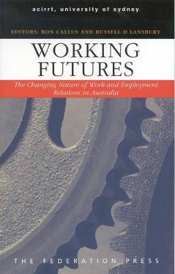 Working Futures: The Changing Nature of Work and Employment Relations in Australia by Ron Callus