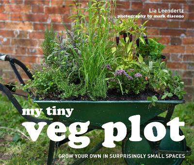 My Tiny Veg Plot by Lia Leendertz