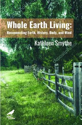 Whole Earth Living: Reconnecting Earth, History, Body, and Mind book