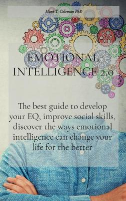 Emotional Intelligence 2.0: The best guide to develop your EQ, improve social skills, discover the ways emotional intelligence can change your life for the better book