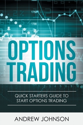 Options Trading: Quick Starters Guide To Options Trading book