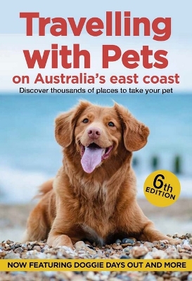 Travelling with Pets on Australia's East Coast: Discover Thousands of Places to Take Your Pet book