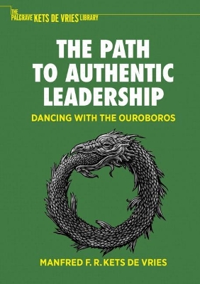 The Path to Authentic Leadership: Dancing with the Ouroboros by Manfred F. R. Kets de Vries