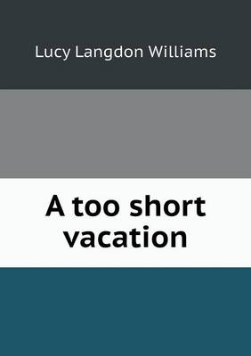 A too short vacation by Lucy Langdon Williams