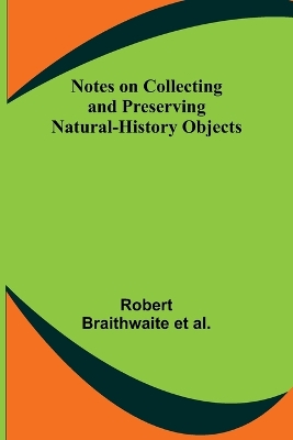 Notes on Collecting and Preserving Natural-History Objects book