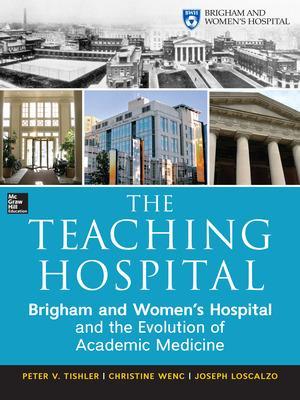 Teaching Hospital: Brigham and Women's Hospital and the Evolution of Academic Medicine book