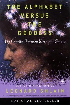 Alphabet Versus the Goddess by Leonard Shlain