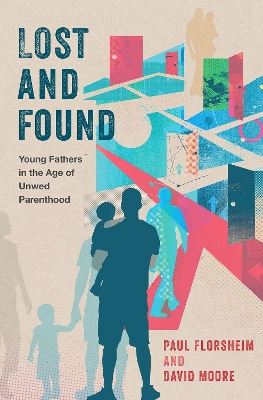 Lost and Found: Young Fathers in the Age of Unwed Parenthood book