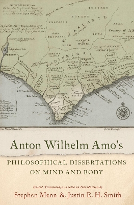 Anton Wilhelm Amo's Philosophical Dissertations on Mind and Body by Stephen Menn