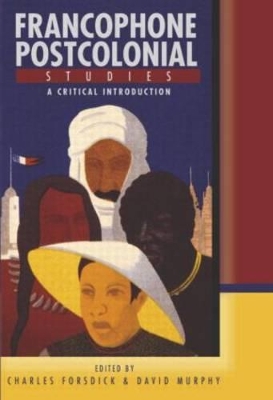 Francophone Postcolonial Studies: A critical introduction by Charles Forsdick